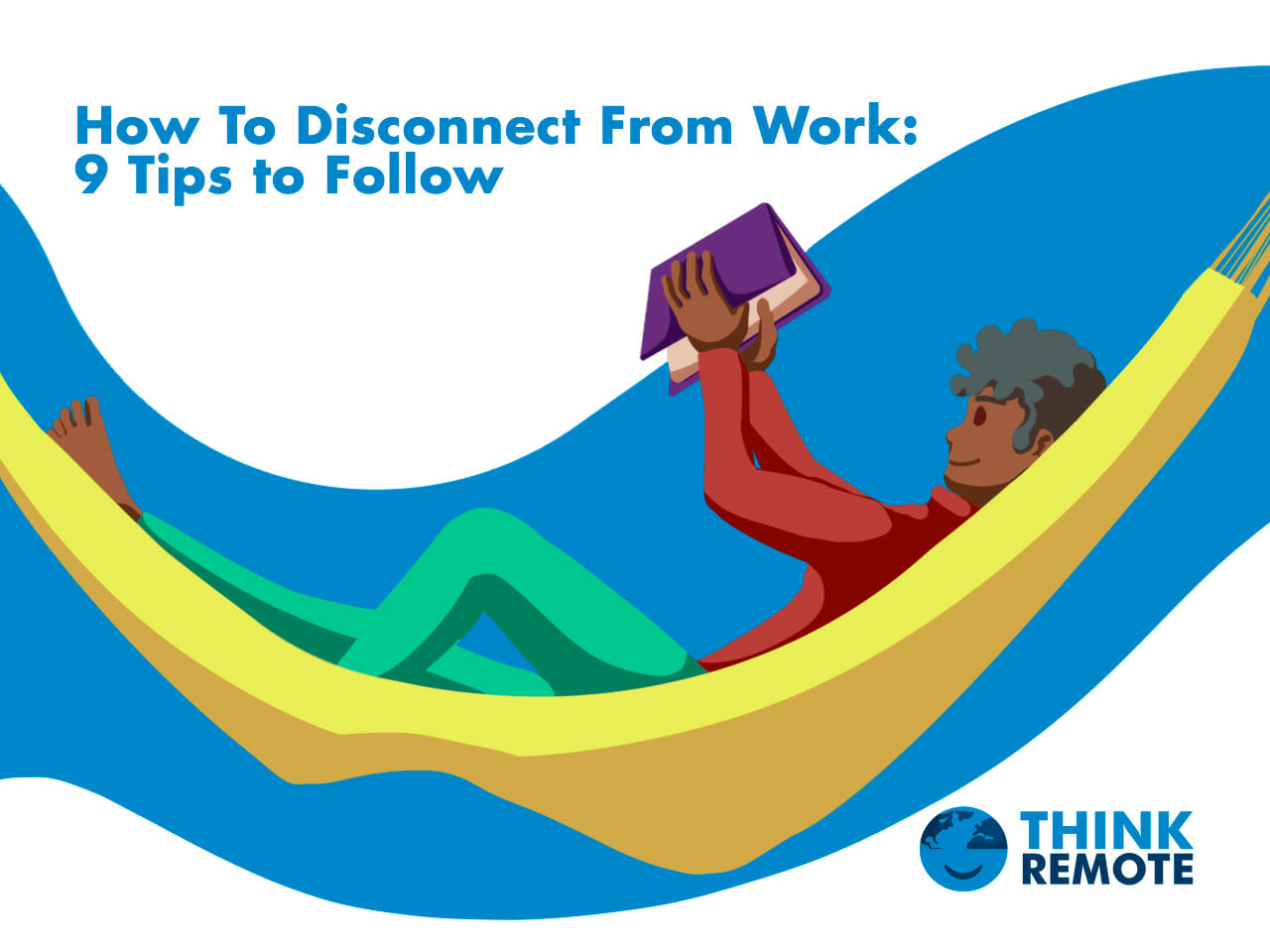 how-to-disconnect-from-work-9-tips-to-follow-thinkremote