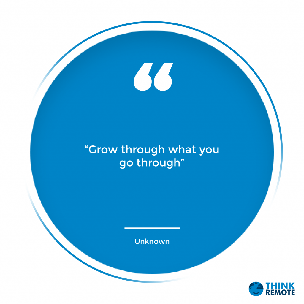 “Grow through what you go through” - Unknown