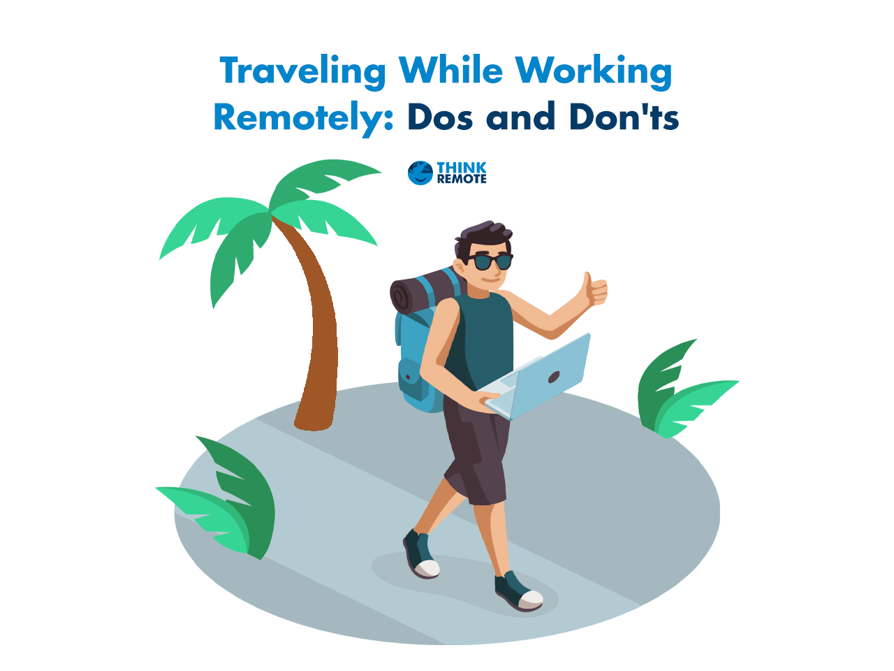 Traveling While Working Remotely: Dos And Don'ts - ThinkRemote